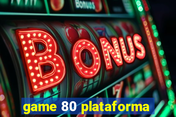 game 80 plataforma